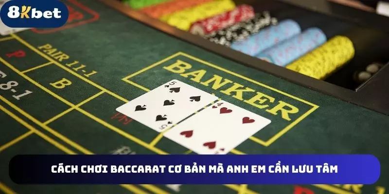 Cách chơi baccarat cơ bản mà anh em cần lưu tâm