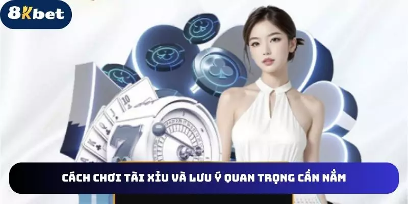 Cách chơi tài xỉu và lưu ý quan trọng cần nắm