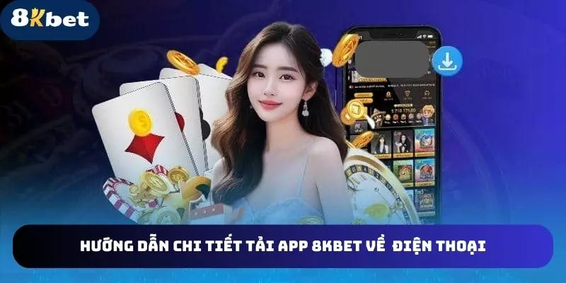 Cách thức để tải app 8kbet về dế yêu nhanh gọn