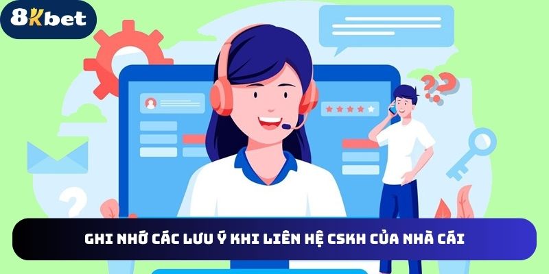 Tổng hợp các lưu ý cần ghi nhớ khi liên hệ CSKH