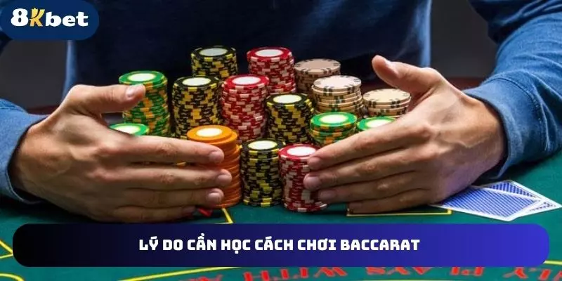 Lý do cần học cách chơi baccarat 