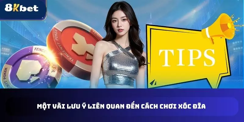 Một vài lưu ý liên quan đến cách chơi xóc đĩa 