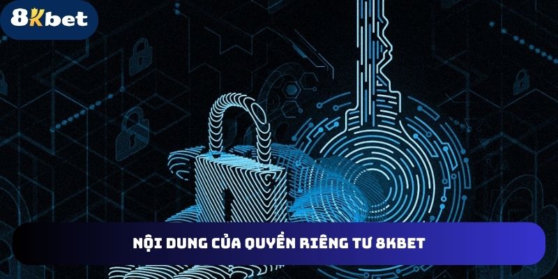 4 nội dung chính trong quyền riêng tư của 8kbet