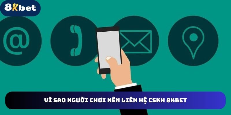 3 lý do người chơi nên liên hệ CSKH của nhà cái